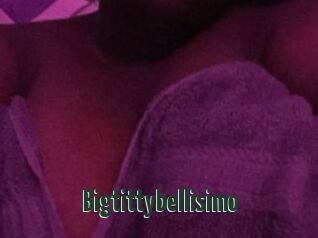Bigtittybellisimo