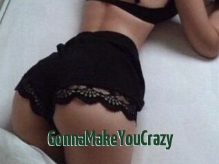 GonnaMakeYouCrazy