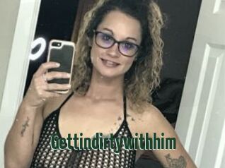 Gettindirtywithhim