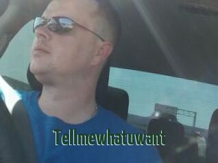Tellmewhatuwant