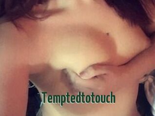 Temptedtotouch
