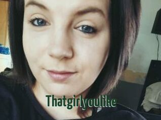 Thatgirlyoulike
