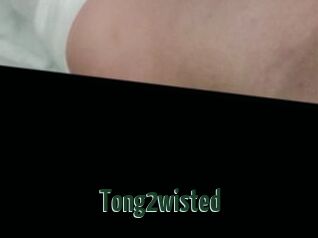Tong2wisted