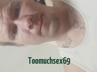 Toomuchsex69